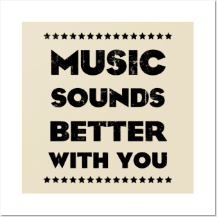 MUSIC SOUNDS BETTER WITH YOU Posters and Art